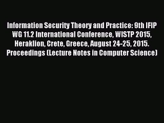 Read Information Security Theory and Practice: 9th IFIP WG 11.2 International Conference WISTP