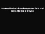 Read Book Strokes of Genius 3: Fresh Perspectives (Strokes of Genius: The Best of Drawing)