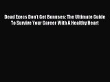 Enjoyed read Dead Execs Don't Get Bonuses: The Ultimate Guide To Survive Your Career With A