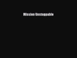 For you Mission Unstoppable