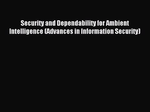 Read Security and Dependability for Ambient Intelligence (Advances in Information Security)