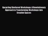 READ book  Upcycling Sheltered Workshops: A Revolutionary Approach to Transforming Workshops