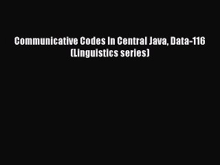 Read Communicative Codes In Central Java Data-116 (Linguistics series) Ebook Online