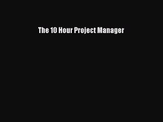 READbook The 10 Hour Project Manager FREE BOOOK ONLINE