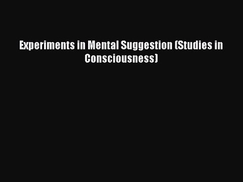 DOWNLOAD FREE E-books Experiments in Mental Suggestion (Studies in Consciousness)# Full E-Book