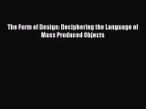READ book  The Form of Design: Deciphering the Language of Mass Produced Objects#  Full Ebook