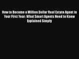 READbook How to Become a Million Dollar Real Estate Agent in Your First Year: What Smart Agents
