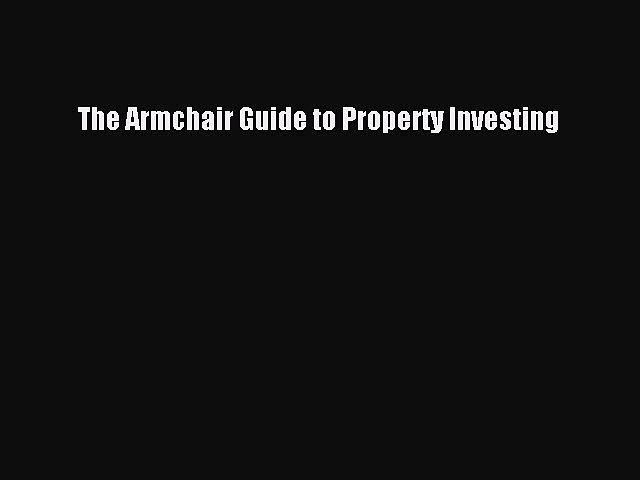 EBOOK ONLINE The Armchair Guide to Property Investing BOOK ONLINE