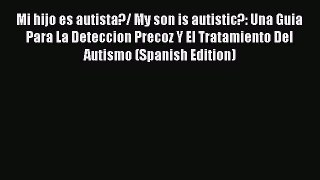 [PDF] Mi hijo es autista?/ My son is autistic?: Una Guia Para La Deteccion Precoz Y El Tratamiento