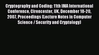Read Cryptography and Coding: 11th IMA International Conference Cirencester UK December 18-20