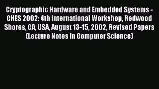 Read Cryptographic Hardware and Embedded Systems - CHES 2002: 4th International Workshop Redwood