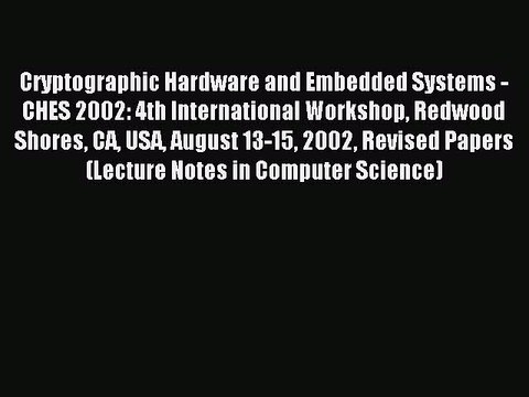 Read Cryptographic Hardware and Embedded Systems - CHES 2002: 4th International Workshop Redwood