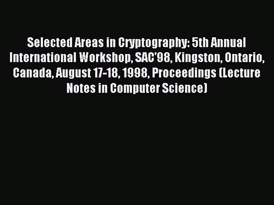 Read Selected Areas in Cryptography: 5th Annual...