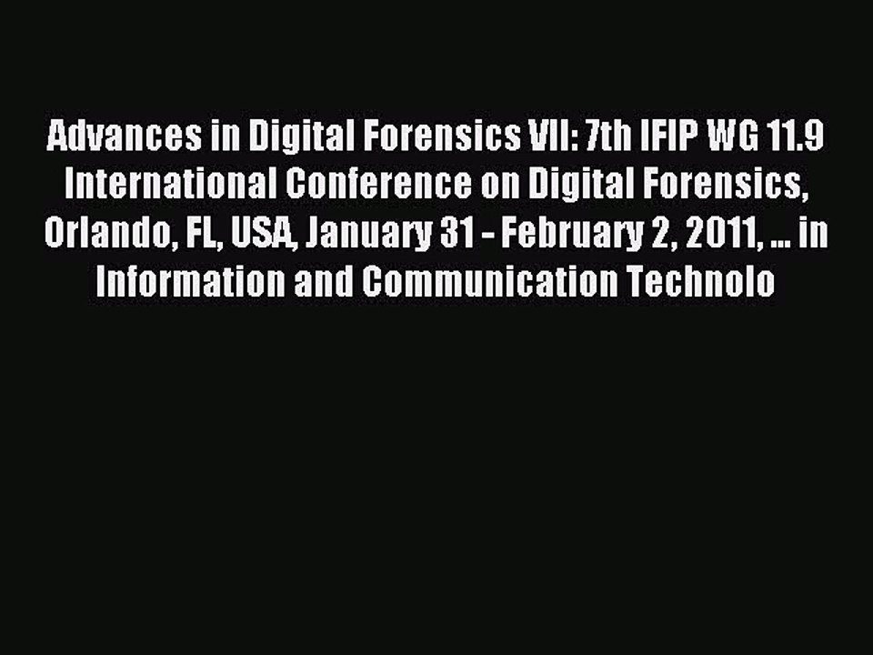 Read Advances in Digital Forensics VII: 7th IFI...