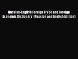 Read Book Russian-English Foreign Trade and Foreign Economic Dictionary  (Russian and English