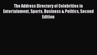 Read Book The Address Directory of Celebrities in Entertainment Sports Business & Politics