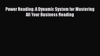 Read Book Power Reading: A Dynamic System for Mastering All Your Business Reading E-Book Free