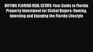 FREE DOWNLOAD BUYING FLORIDA REAL ESTATE-Your Guide to Florida Property Investment for Global