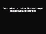 READ book  Bright Splinters of the Mind: A Personal Story of Research with Autistic Savants#
