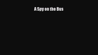 Read Book A Spy on the Bus ebook textbooks