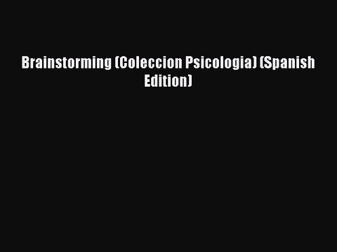 READ book Brainstorming (Coleccion Psicologia) (Spanish Edition)# Full E-Book