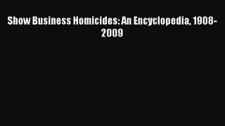 Read Book Show Business Homicides: An Encyclopedia 1908-2009 ebook textbooks