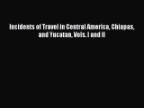 READ book  Incidents of Travel in Central America Chiapas and Yucatan Vols. I and II#  Full