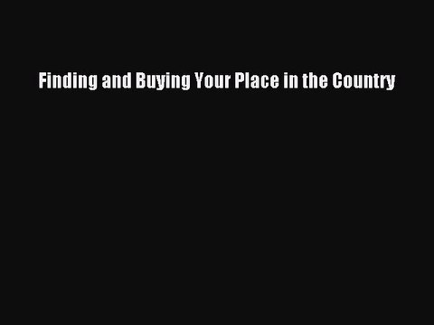READbook Finding and Buying Your Place in the Country FREE BOOOK ONLINE