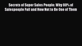 READbook Secrets of Super Sales People: Why 80% of Salespeople Fail and How Not to Be One of