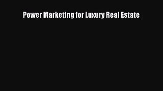 Free[PDF]Downlaod Power Marketing for Luxury Real Estate DOWNLOAD ONLINE