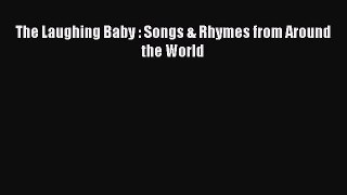 [PDF] The Laughing Baby : Songs & Rhymes from Around the World [Read] Full Ebook