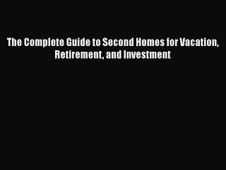 READbook The Complete Guide to Second Homes for Vacation Retirement and Investment FREE BOOOK