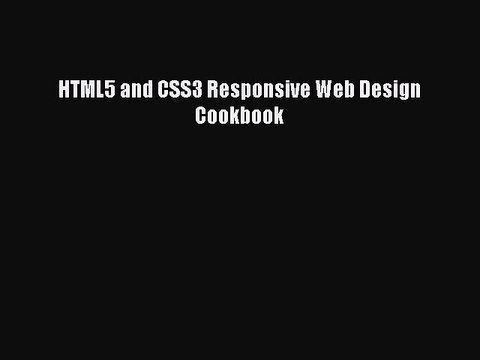 FREE DOWNLOAD HTML5 and CSS3 Responsive Web Design Cookbook DOWNLOAD ONLINE