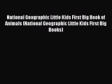Read Book National Geographic Little Kids First Big Book of Animals (National Geographic Little