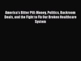 [Download] America's Bitter Pill: Money Politics Backroom Deals and the Fight to Fix Our Broken