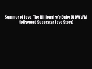 [PDF] Summer of Love: The Billionaire's Baby (A BWWM Hollywood Superstar Love Story) [Download]