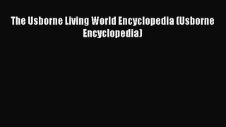 Read Book The Usborne Living World Encyclopedia (Usborne Encyclopedia) E-Book Free