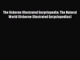 Read Book The Usborne Illustrated Encyclopedia: The Natural World (Usborne Illustrated Encyclopedias