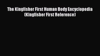 Read Book The Kingfisher First Human Body Encyclopedia (Kingfisher First Reference) E-Book