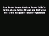 READbook Rent To Own Homes: Your Rent To Own Guide To Buying A Home Selling A House and Controlling