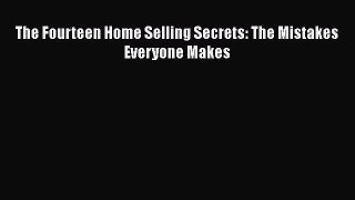 READbook The Fourteen Home Selling Secrets: The Mistakes Everyone Makes READ  ONLINE