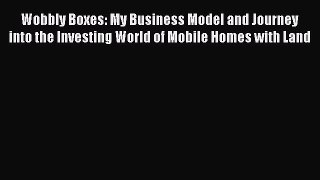 READbook Wobbly Boxes: My Business Model and Journey into the Investing World of Mobile Homes