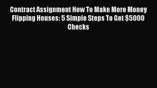Free[PDF]Downlaod Contract Assignment How To Make More Money Flipping Houses: 5 Simple Steps