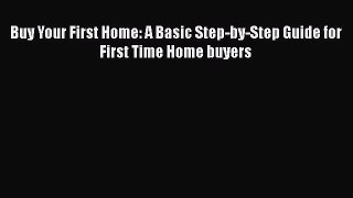 READbook Buy Your First Home: A Basic Step-by-Step Guide for First Time Home buyers FREE BOOOK