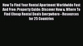 READbook How To Find Your Rental Apartment Worldwide Fast And Free: Property Guide: Discover