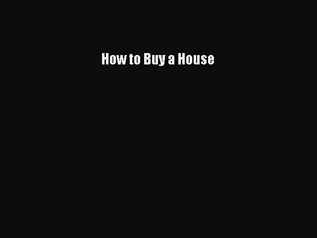 READbook How to Buy a House READ  ONLINE