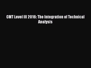 [PDF] CMT Level III 2016: The Integration of Technical Analysis [Read] Online