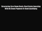 READbook Structuring Zero Down Deals: Real Estate Investing With No Down Payment Or Bank Qualifying