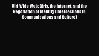 [PDF] Girl Wide Web: Girls the Internet and the Negotiation of Identity (Intersections in Communications
