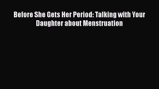 [PDF] Before She Gets Her Period: Talking with Your Daughter about Menstruation [Read] Full